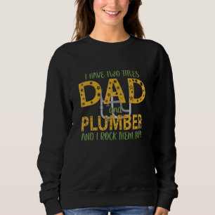 Mens I Have Two Titles Dad And Plumber I Rock Them Sweatshirt