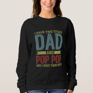 Mens I Have Two Titles Dad And Pop Pop Grandpa Fat Sweatshirt