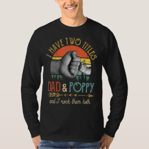 Mens I Have Two Titles Dad And Poppy And I Rock Th T-Shirt