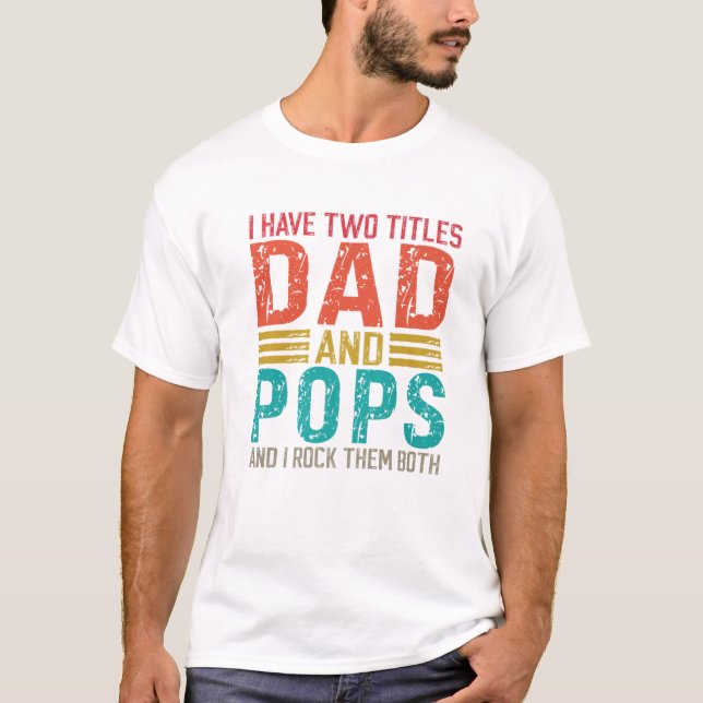 Mens I Have Two Titles Dad And Pops Dad T-Shirt (Front)