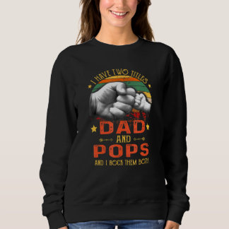Mens I Have Two Titles Dad And Pops   Fathers Day Sweatshirt