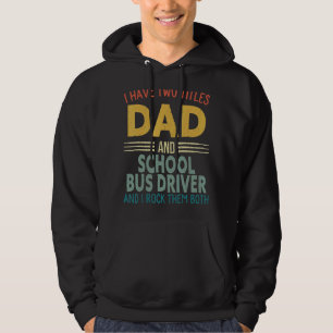 Mens I Have Two Titles Dad And School Bus Driver F Hoodie