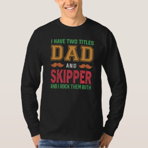 Mens I Have Two Titles Dad And Skipper Grandpa Fa T-Shirt