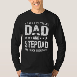 Mens I Have Two Titles Dad And Stepdad And I Rock  T-Shirt