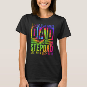 Mens I Have Two Titles Dad And Stepdad Fathers Da T-Shirt