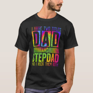 Mens I Have Two Titles Dad And Stepdad  Fathers Da T-Shirt