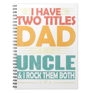Mens I Have Two Titles Dad And Uncle Funny Fathers Notebook