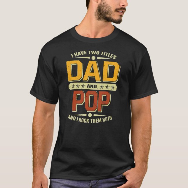 Mens I Have Two Titles Dad Pop Funny Fathers Day  T-Shirt (Front)