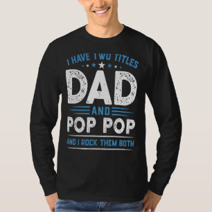 Mens I Have Two Titles Dad & Pop Pop I Rock Them B T-Shirt