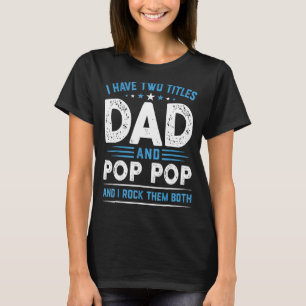 Mens I Have Two Titles Dad & Pop Pop I Rock Them B T-Shirt