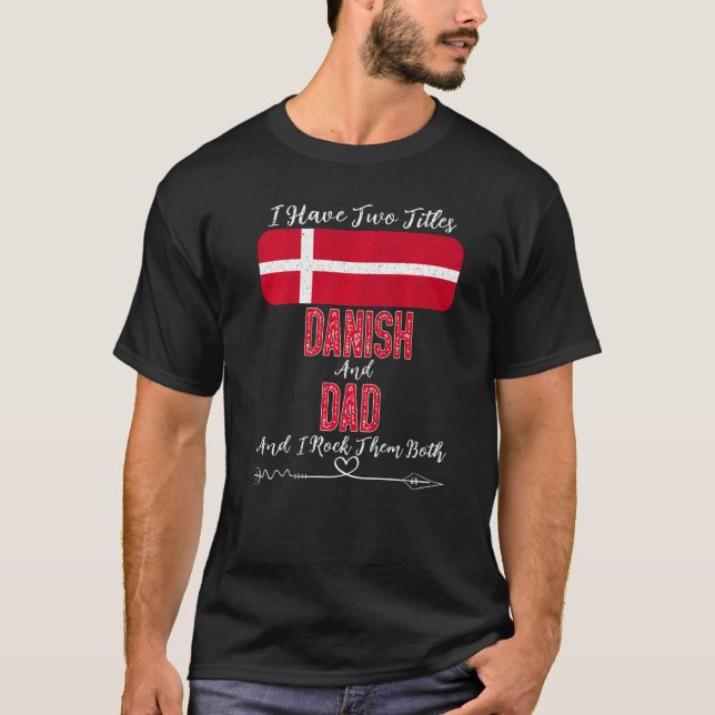 Mens I Have Two Titles Danish And Dad Denmark T-Shirt (Front)
