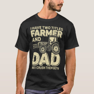 Mens I Have Two Titles Farmer And Dad Tractor Farm T-Shirt