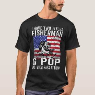 Mens I Have Two Titles Fisherman And G Pop Vintage T-Shirt