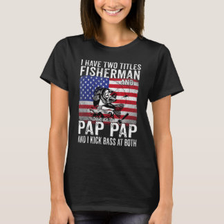 Mens I Have Two Titles Fisherman And Pap Pap Vinta T-Shirt