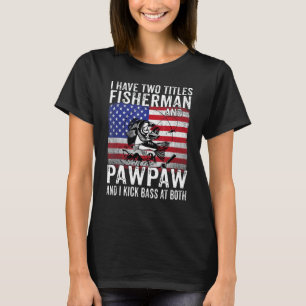 Mens I Have Two Titles Fisherman And Pawpaw Vintag T-Shirt