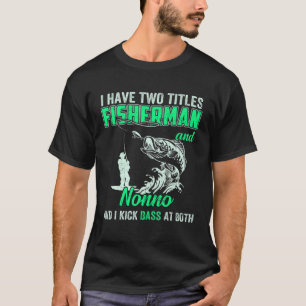 Mens I Have Two Titles Fisherman Nonno Bass Fishin T-Shirt