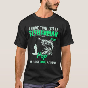 Mens I Have Two Titles Fisherman Pepe Bass Fishing T-Shirt