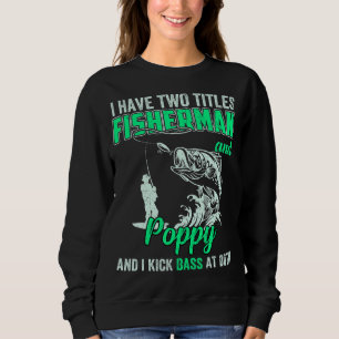 Mens I Have Two Titles Fisherman Poppop Bass Fishi Sweatshirt