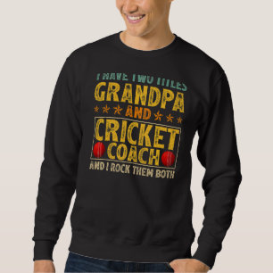 Mens I Have Two Titles Grandpa And Cricket Coach F Sweatshirt