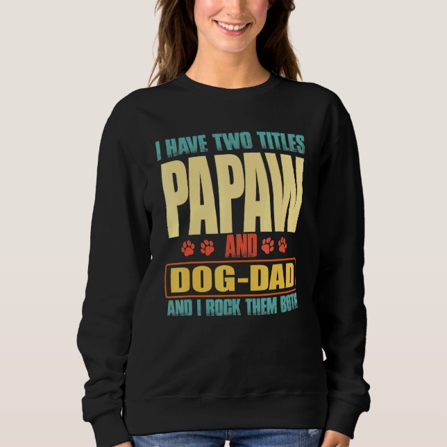 Mens I Have Two Titles Papaw And Dog-Dad Vinatge F Sweatshirt (Front)