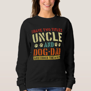 Mens I Have Two Titles Uncle And Dog-Dad Vinatge F Sweatshirt