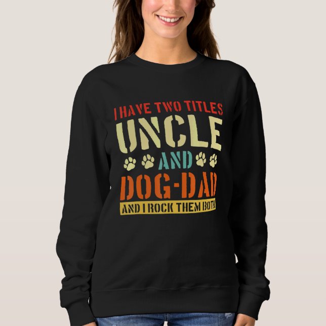 Mens I Have Two Titles Uncle And Dog-Dad Vinatge F Sweatshirt (Front)