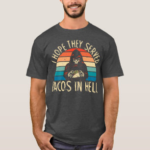 Mens I Hope They Serve Tacos In Hell for a Hallowe T-Shirt