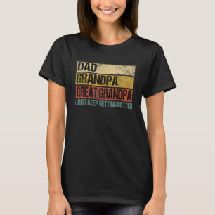 Mens I Just Keep Getting Better Dad Grandpa Great T-Shirt