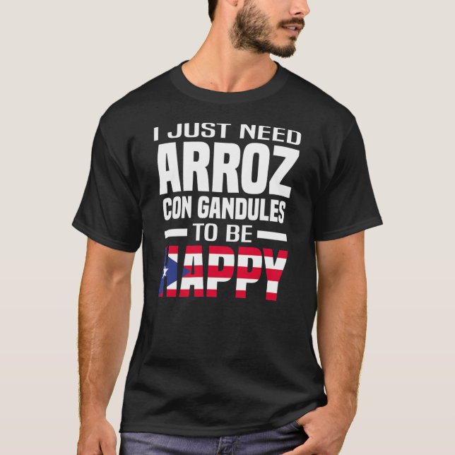 Mens I Just Need Arroz Con Gandules To Be Happy T-Shirt (Front)