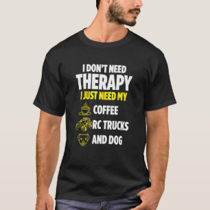 Mens I Just Need My Coffee Rc Trucks And Dog T-Shirt