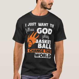 Mens I Just Want To Follow God Play Basketball T-Shirt