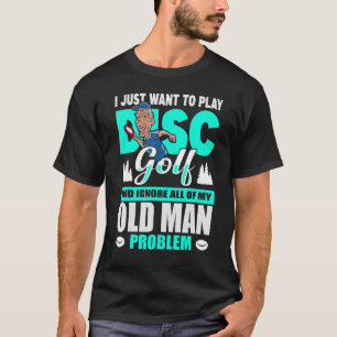 Mens I Just Want To Ignore My Old Man Problems & P T-Shirt
