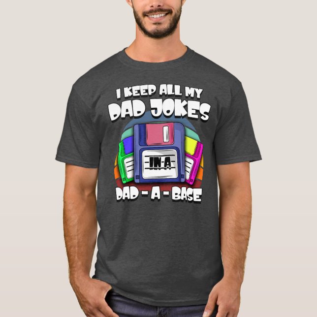 Mens I Keep All My Dad Jokes In A Dad A Base T-Shirt (Front)