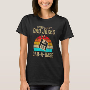 Mens I Keep All My Dad Jokes In A Dad-A-Base Vinta T-Shirt