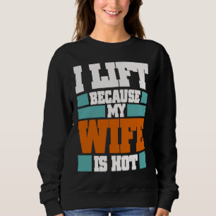 Mens I Lift Because My Wife Is Hot Workout Gym Fit Sweatshirt
