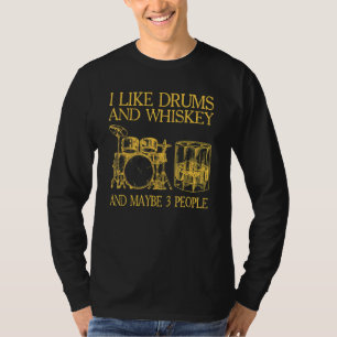 Mens I Like Drums And Whiskey And Maybe 3 People T-Shirt