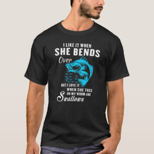 Mens I Like It When She Bends Over Fishing  Fishin T-Shirt