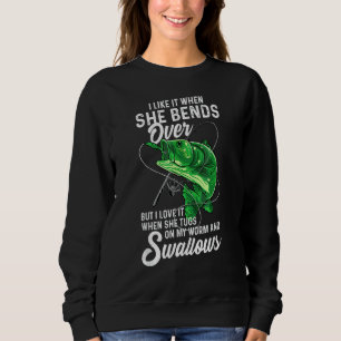 Mens I Like It When She Bends Over Fishing For Me Sweatshirt