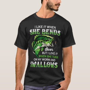 Mens I Like It When She Bends Over Fishing For Me T-Shirt