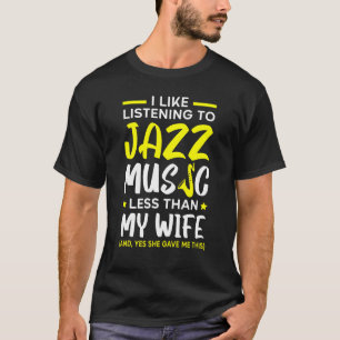 Mens I Like Listening To Jazz Music Less Than My W T-Shirt