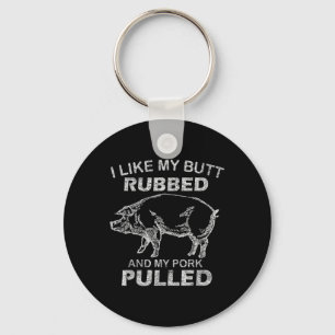 Mens I Like My Butt Rubbed & My Pork Pulled - Key Ring
