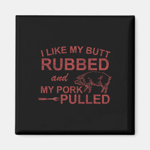 Mens I Like My Butt Rubbed And My Pork Pulled Funn Magnet