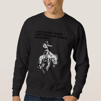 Mens I LOVE CHAOTIC WOMEN MORE THAN I LOVE SUNSETS Sweatshirt