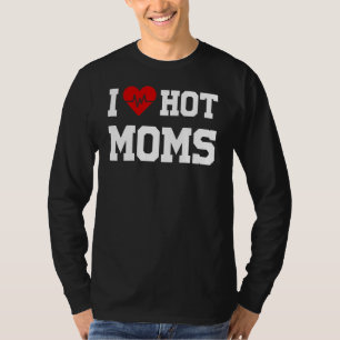 Mens I Love Hot Moms I Heart Hot Moms  Summer T-Shirt