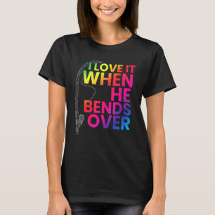Mens I Love It When He Bends Over Made For A Fishe T-Shirt