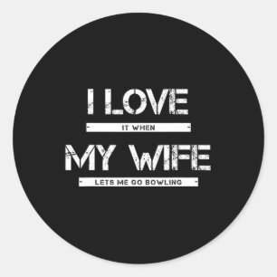 Mens I Love It When My Wife Lets Me Go Bowling Classic Round Sticker