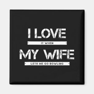 Mens I Love It When My Wife Lets Me Go Bowling Magnet
