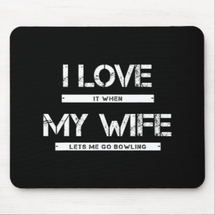Mens I Love It When My Wife Lets Me Go Bowling  Mouse Pad