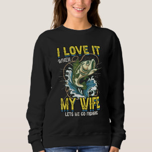 Mens I Love It When My Wife Lets Me Go Fishing Bas Sweatshirt