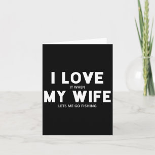 Mens I Love It When My Wife Lets Me Go Fishing Card